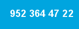 952 364 47 22